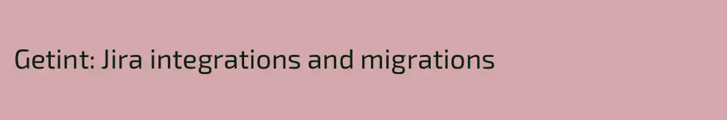Getint: Jira integrations and migrations